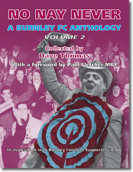 No Nay Never - A Burnley FC Anthology Volume Two by Dave Thomas