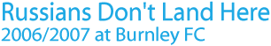 Russians Don't Land Here 2006/2007 at Burnley Football Club by Dave Thomas